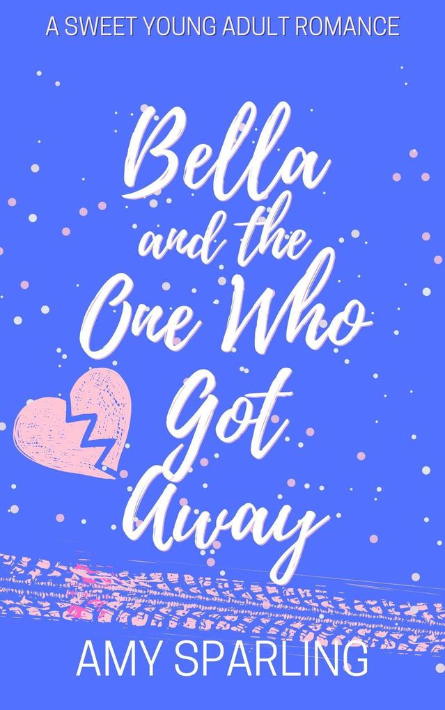 Bella and the One Who Got Away (Love on the Track #3)