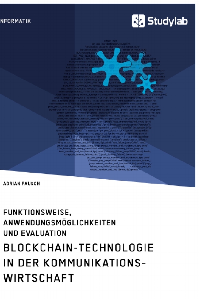 Blockchain-Technologie in der Kommunikationswirtschaft. Funktionsweise Anwendungsmöglichkeiten und Evaluation
