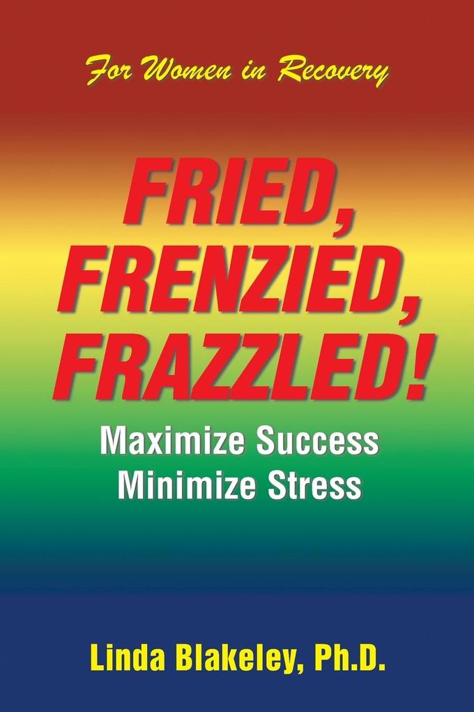 Fried Frenzied Frazzled!