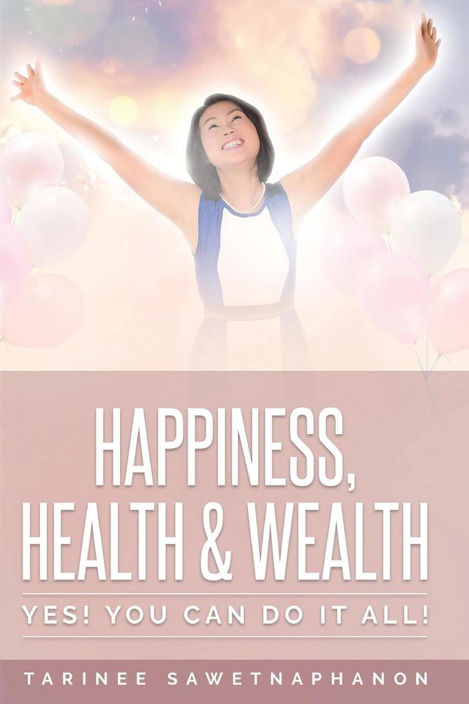 Happiness Health & Wealth: Yes! You Can Do It All!
