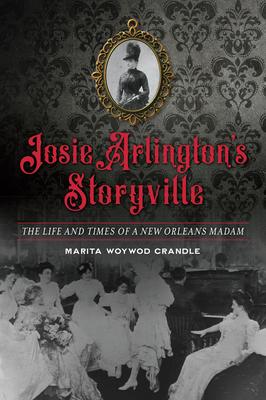 Josie Arlington‘s Storyville: The Life and Times of a New Orleans Madam