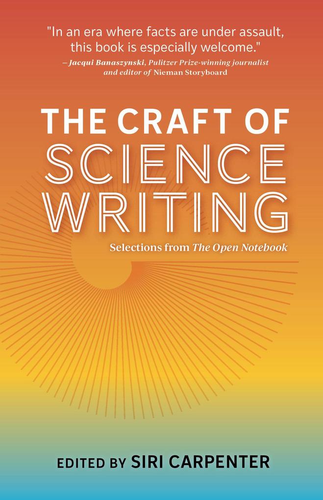 The Craft of Science Writing: Selections from The Open Notebook