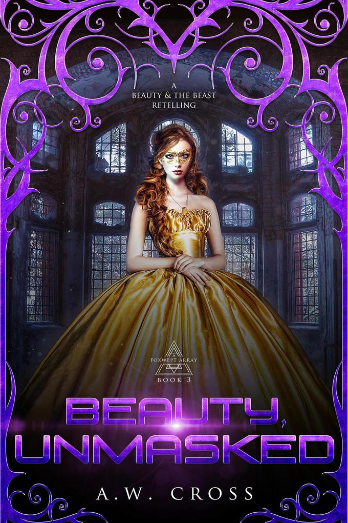 Beauty Unmasked: A Futuristic Romance Retelling of Beauty and the Beast (Foxwept Array #3)