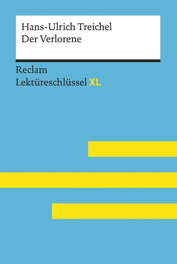 Der Verlorene von Hans-Ulrich Treichel: Lektüreschlüssel mit Inhaltsangabe Interpretation Prüfungsaufgaben mit Lösungen Lernglossar. (Reclam Lektüreschlüssel XL)