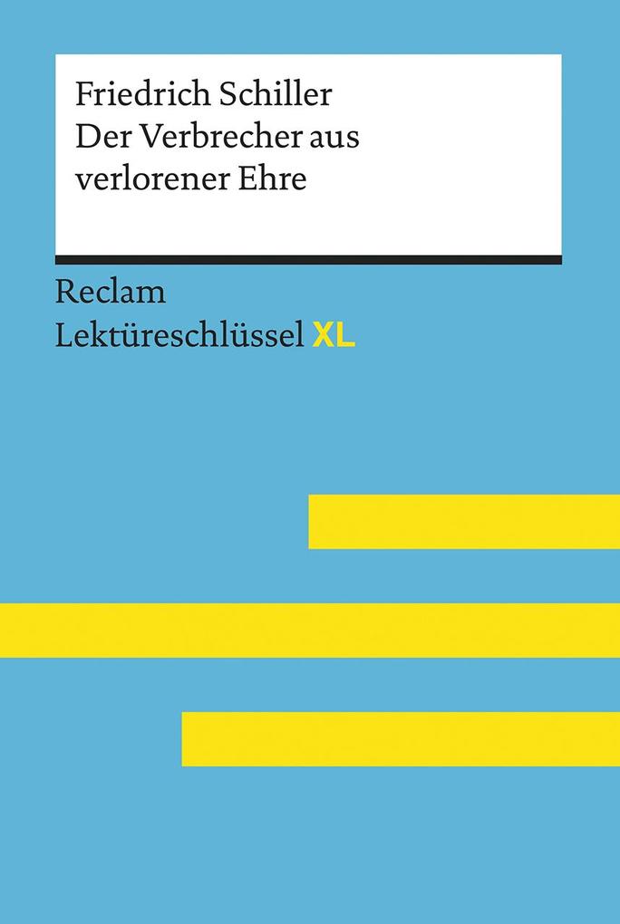 Der Verbrecher aus verlorener Ehre von Friedrich Schiller: Lektüreschlüssel mit Inhaltsangabe Interpretation Prüfungsaufgaben mit Lösungen Lernglossar. (Reclam Lektüreschlüssel XL)