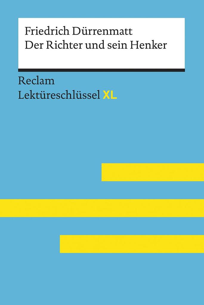 Der Richter und sein Henker von Friedrich Dürrenmatt: Lektüreschlüssel mit Inhaltsangabe Interpretation Prüfungsaufgaben mit Lösungen Lernglossar. (Reclam Lektüreschlüssel XL)