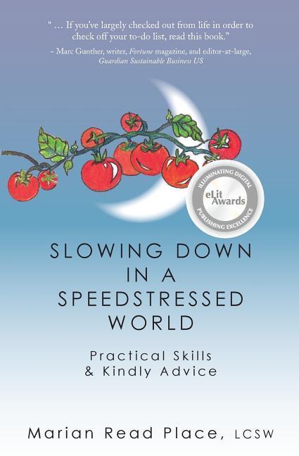 Slowing Down in a Speedstressed World: Practical Skills & Kindly Advice