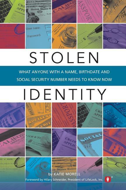 Stolen Identity: What Anyone with a Name Birthdate and Social Security Number Needs to Know Now