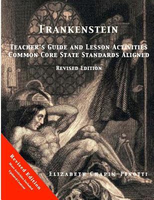 Frankenstein Teacher‘s Guide and Lesson Activities Common Core State Standards Aligned: Revised Edition