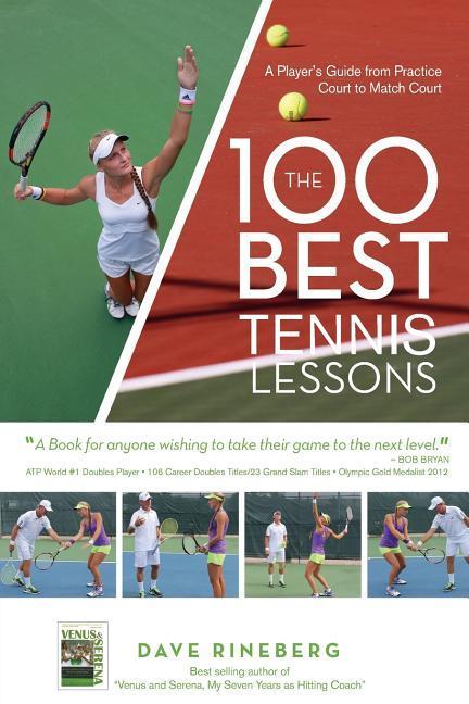The 100 Best Tennis Lessons: A Player‘s Guide from Practice Court to Match Court