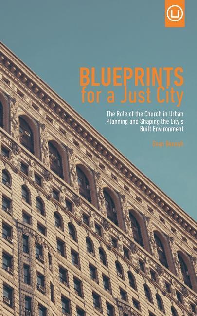 Blueprints for a Just City: The Role of the Church in Urban Planning and Shaping the City‘s Built Environment