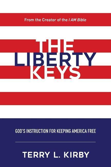 The Liberty Keys: God‘s Instructions for Keeping America Free