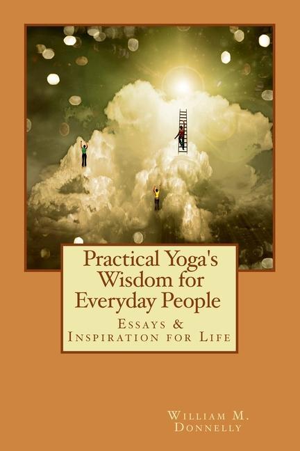 Practical Yoga‘s Wisdom for Everyday People: Essays & Inspiration for Life