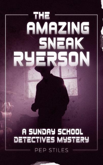 The Amazing Sneak Ryerson: A Sunday School Detectives Mystery