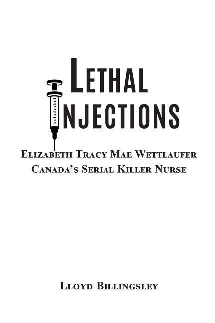 Lethal Injections: Elizabeth Tracy Mae Wettlaufer Canada‘s Serial Killer Nurse
