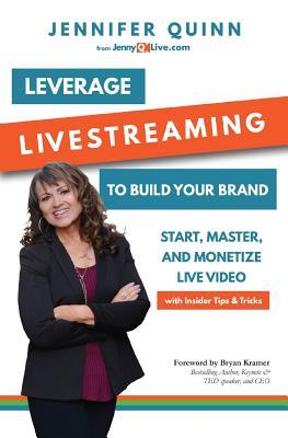 Leverage Livestreaming to Build Your Brand: Start Master and Monetize Live Video