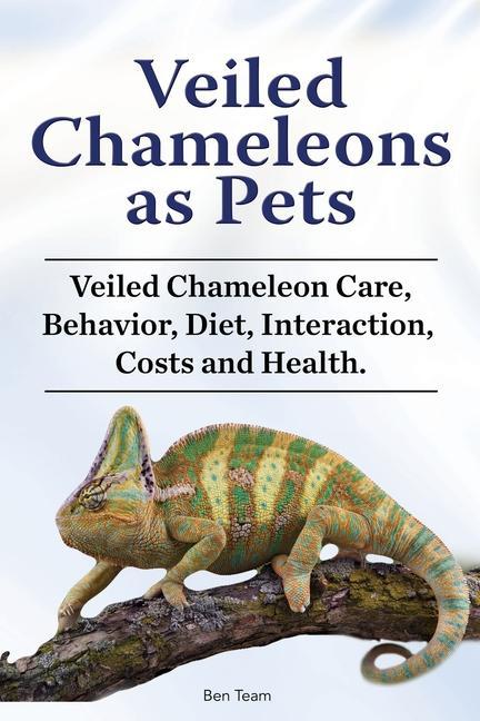 Veiled Chameleons as Pets. Veiled Chameleon Care Behavior Diet Interaction Costs and Health.