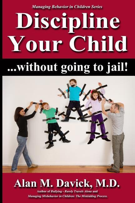 Discipline Your Child: Without Going to Jail
