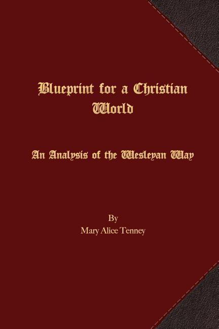Blueprint for a Christian World: An Analysis of the Wesleyan Way