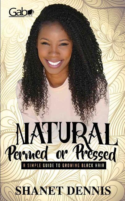 Natural Permed or Pressed: A Simple Guide to Growing Black Hair
