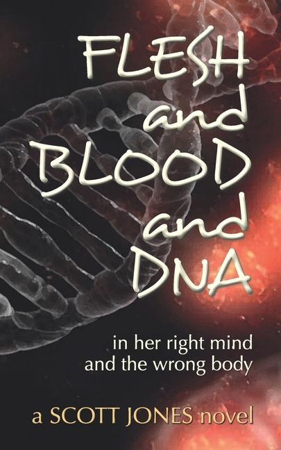 FLESH and BLOOD and DNA: in her right mind and the wrong body