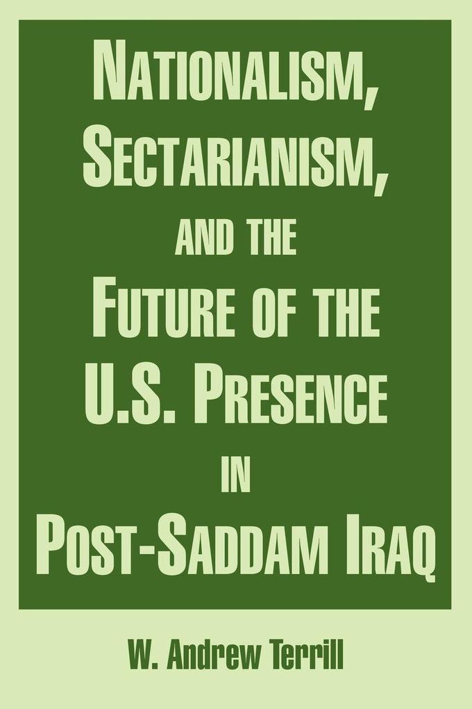 Nationalism Sectarianism and the Future of the U.S. Presence in Post-Saddam Iraq