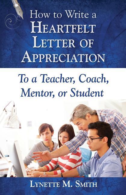 How to Write a Heartfelt Letter of Appreciation to a Teacher Coach Mentor or Student