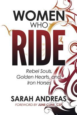 Women Who Ride: Rebel Souls Golden Hearts and Iron Horses