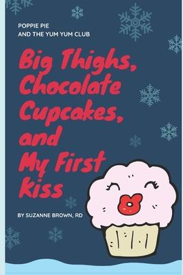 Big Thighs Chocolate Cupcakes and My First Kiss