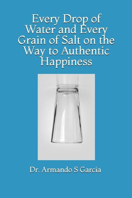 Every Drop of Water and Every Grain of Salt on the Way to Authentic Happiness