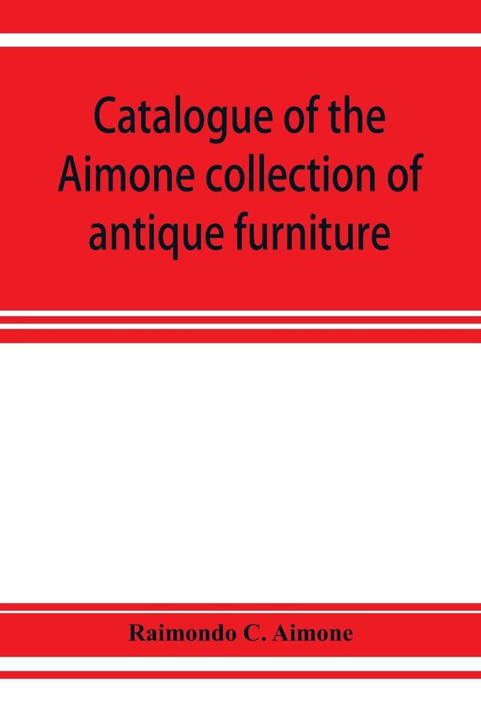 Catalogue of the Aimone collection of antique furniture objects of art and foreign models