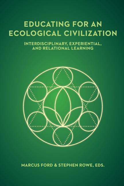 Educating for an Ecological Civilization: Interdisciplinary Experiential and Relational Learning