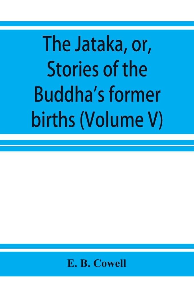 The Jataka or Stories of the Buddha's former births (Volume V)