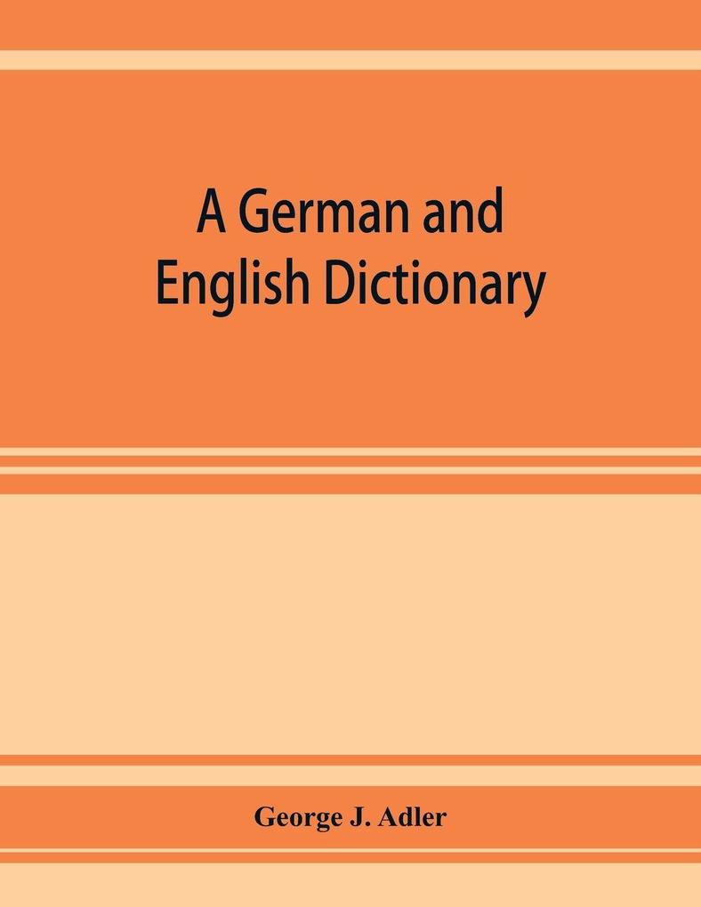 A German and English dictionary; compiled originally from the works of Hilpert Flugel Grieb Heyse and others