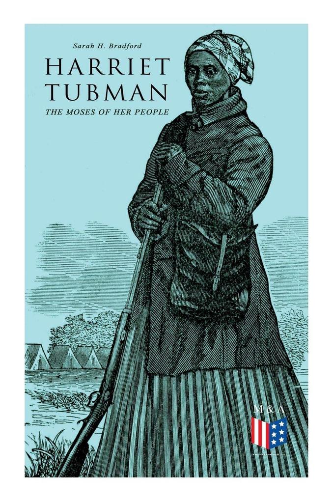 Harriet Tubman The Moses of Her People
