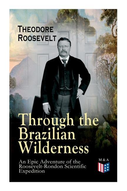 Through the Brazilian Wilderness - An Epic Adventure of the Roosevelt-Rondon Scientific Expedition: Organization and Members of the Expedition Cooper