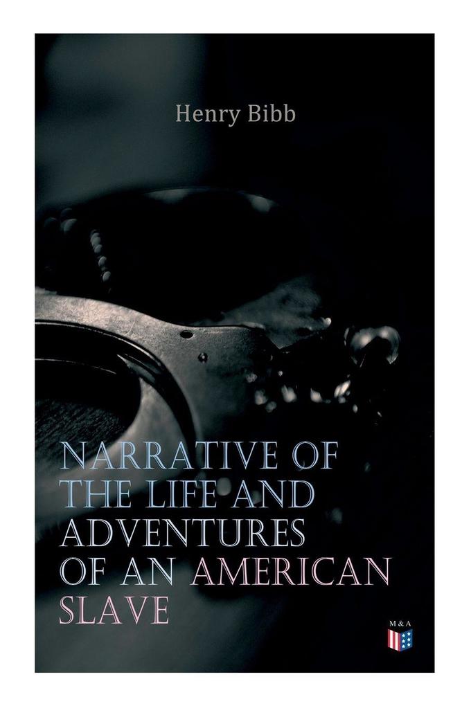Narrative of the Life and Adventures of an American Slave Henry Bibb