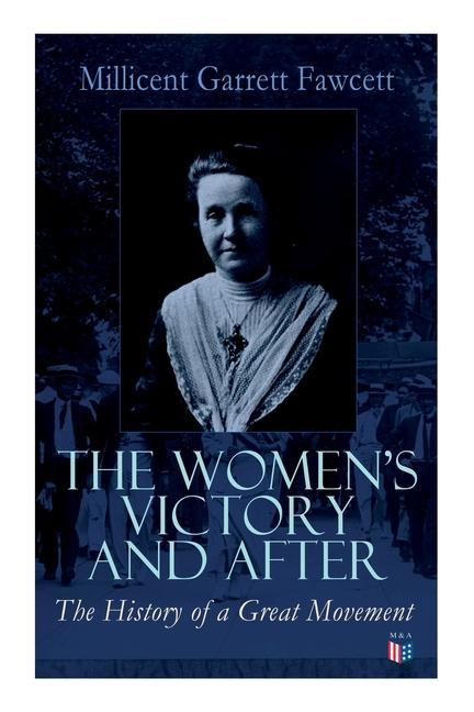 The Women‘s Victory and After: Personal Reminiscences 1911-1918