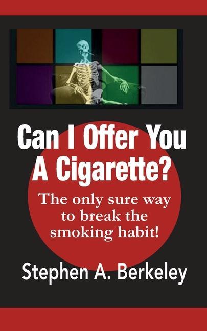 Can I Offer You A Cigarette? The only sure way to break the smoking habit!