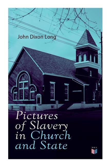 Pictures of Slavery in Church and State: Including Personal Reminiscences Biographical Sketches and Anecdotes on Slavery by John Wesley and Richard W