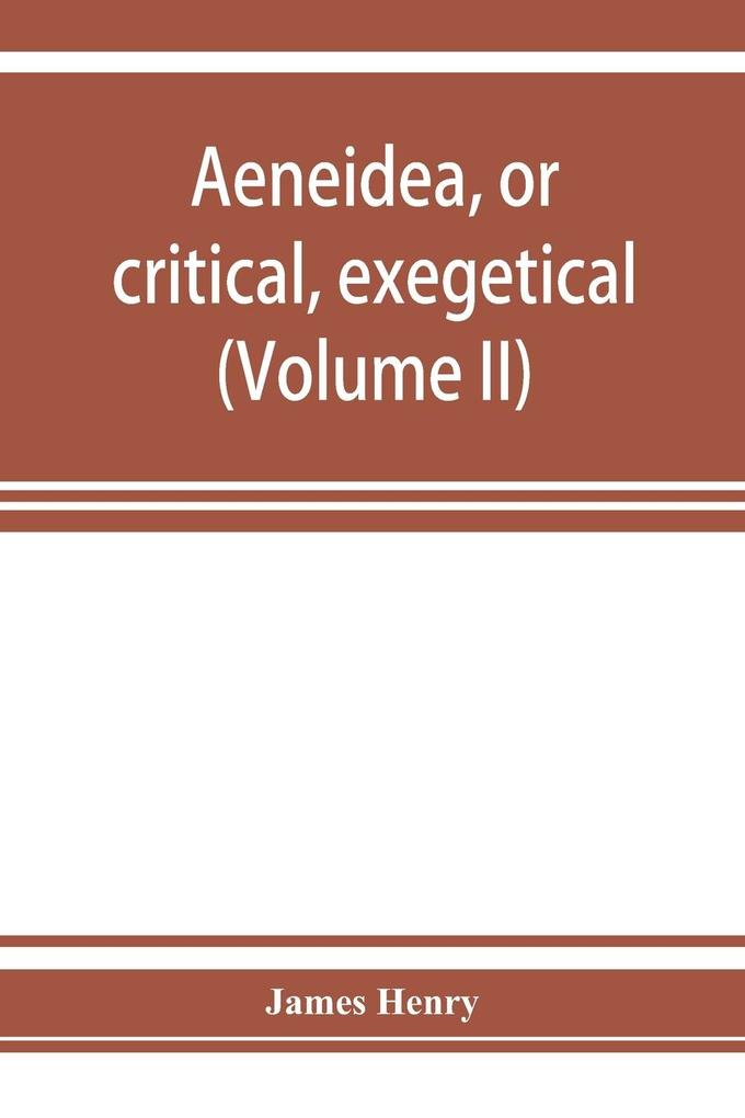 AEneidea or critical exegetical and aesthetical remarks on the Aeneis (Volume II)