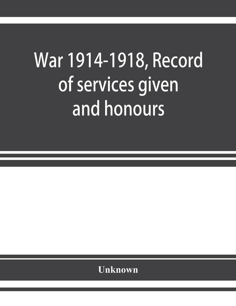 War 1914-1918 Record of services given and honours attained by members of the Chinese Customs Service