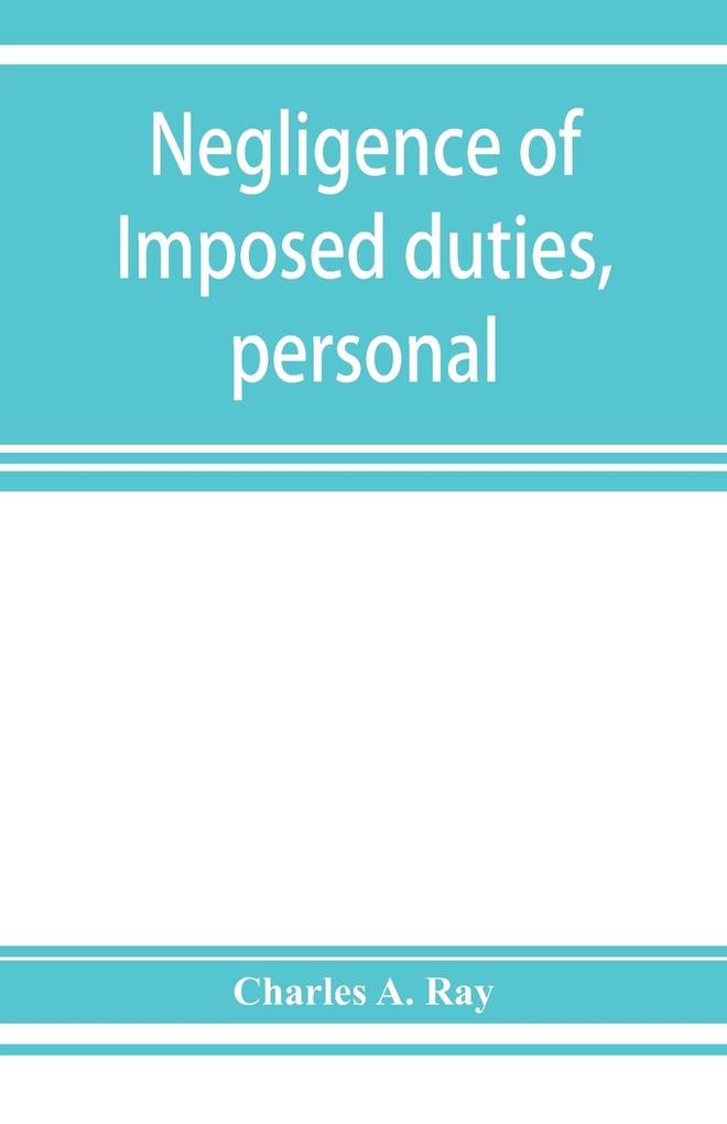 Negligence of imposed duties personal