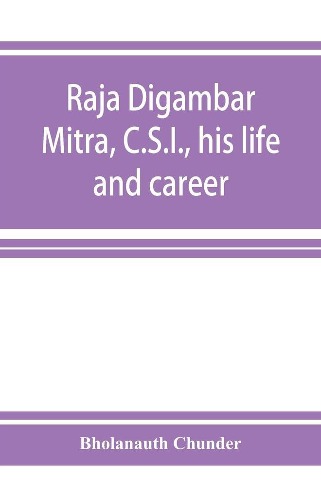 Raja Digambar Mitra C.S.I. his life and career