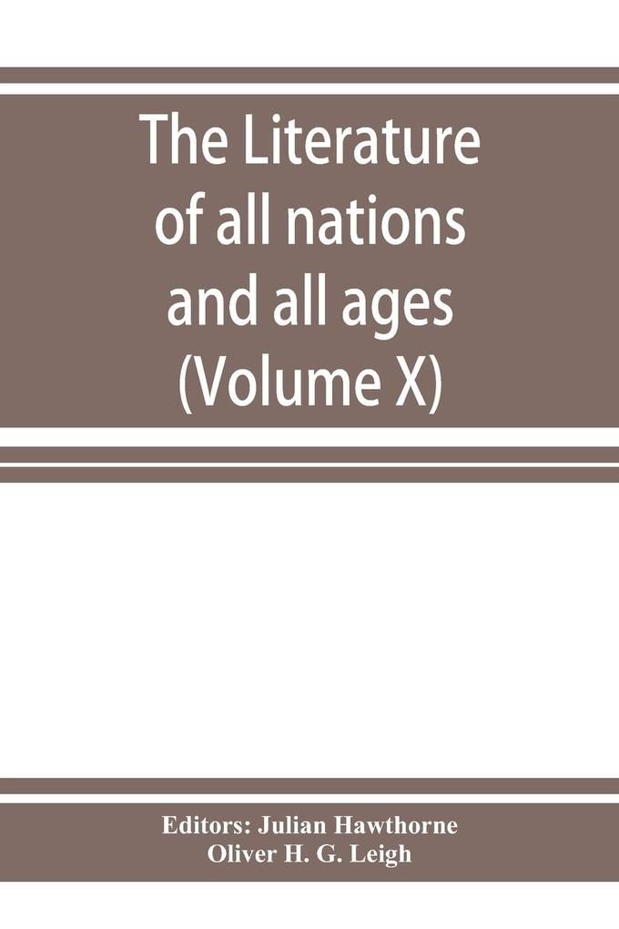 The Literature of all nations and all ages; history character and incident (Volume X)