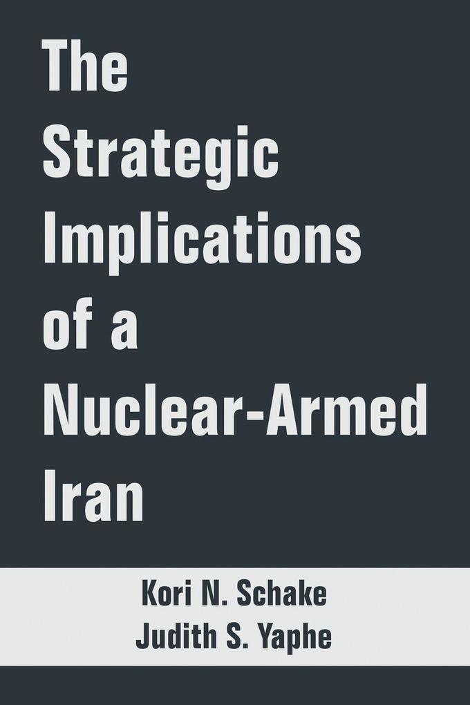 Strategic Implications of a Nuclear-Armed Iran The