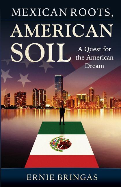 Mexican Roots American Soil: A Quest for the American Dream