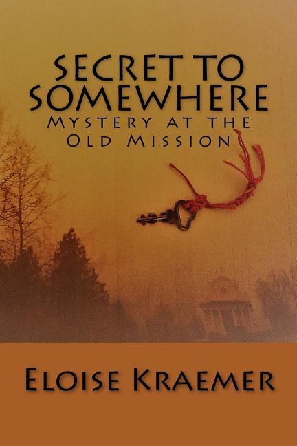 Secret to Somewhere: A Mystery at the Old Mission