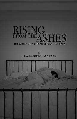 Rising from the Ashes: The Story of an Inspirational Journey