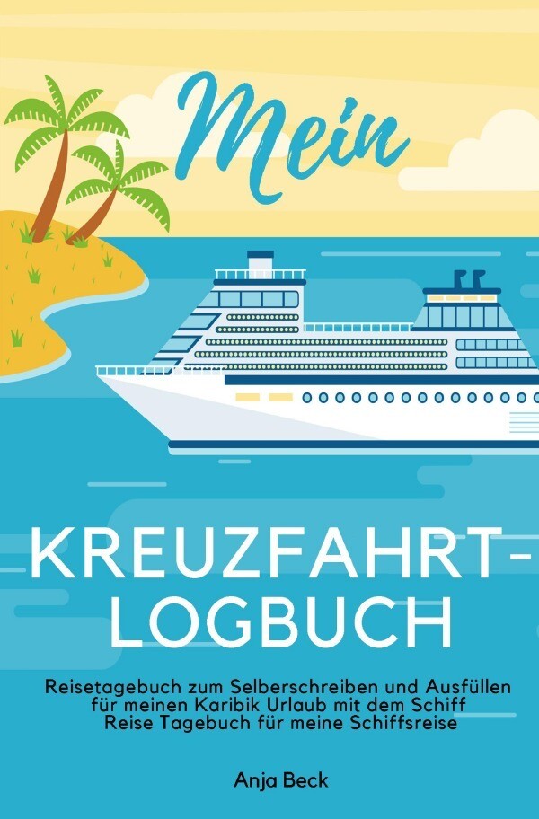 Mein Kreuzfahrt-Logbuch Reisetagebuch zum Selberschreiben und Ausfüllen für meinen Karibik Urlaub mi